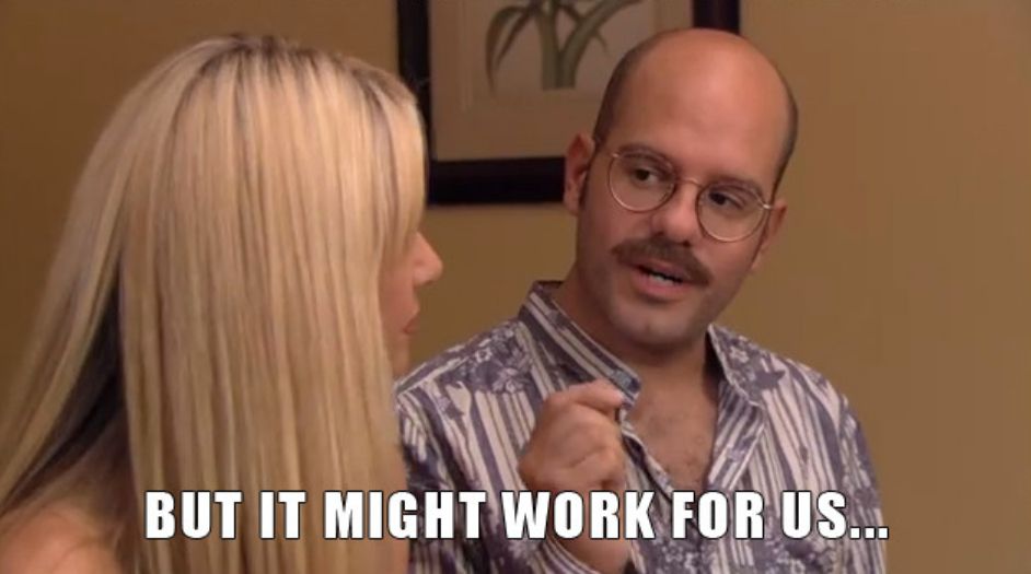Tobias Funke, after explaining that "it never works, but somehow these people delude themselves into thinking it will" saying.... "but it might work for us."