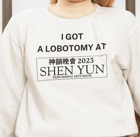 Sweater that says “I got a lobotomy at 2023 Shen Yun”