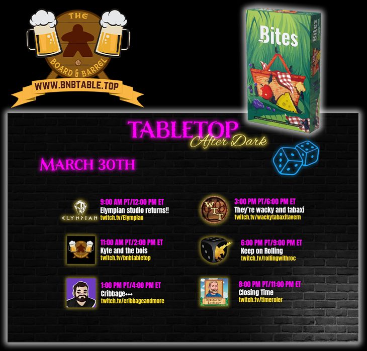 Elympian - 9AM PT/12PM ET
BnBTabletop - 11AM PT/2PM ET
CribbageAndMore - 1PM PT/4PM ET
WackyTabaxiTavern - 3PM PT/6PM ET
RollingWithRoc - 6PM PT/9PM ET
Timeroler - 8PM PT/11PM ET