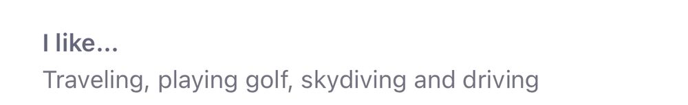 I like...
Traveling, playing golf, skydiving and driving