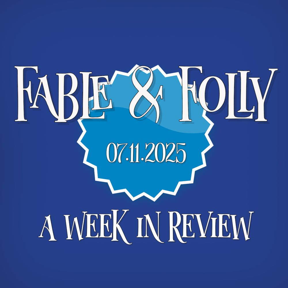 A bold, text-centered graphic on a deep blue background. At the top, large stylized white lettering reads “FABLE & FOLLY.” Behind the ampersand is a jagged-edged blue badge with the date “07.11.2025” in ornate white script. Below, the phrase “A WEEK IN REVIEW” is displayed in matching stylized text. The design is simple, formal, and editorial in tone—suggesting a podcast or media update summary.