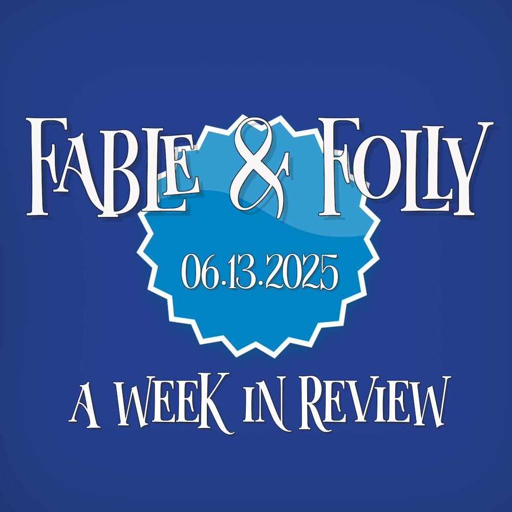 Bold blue graphic for Fable & Folly: A Week in Review. The title appears in stylized white serif text, with the date “06.13.2025” centered in a jagged-edged blue badge between “Fable” and “Folly.”