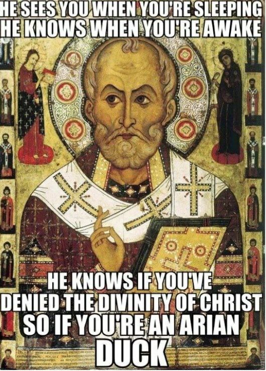 Icon of St. Nicolas that says " he sees you when you're sleeping, he knows when you're awake, he knows if you've denied the divinity of Christ, so if you're an Arian DUCK"