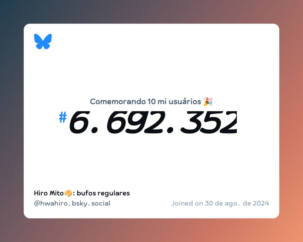 Um certificado virtual com o texto "Comemorando 10 milhões de usuários no Bluesky, #6.692.352, Hiro Mito🥠: bufos regulares ‪@hwahiro.bsky.social‬, ingressou em 30 de ago. de 2024"