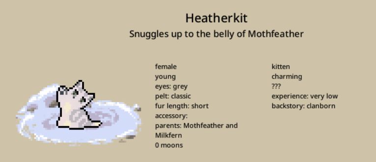 Heatherkit, a cream-and-grey tabby molly with grey eyes
0 moons old
Trait: charming
