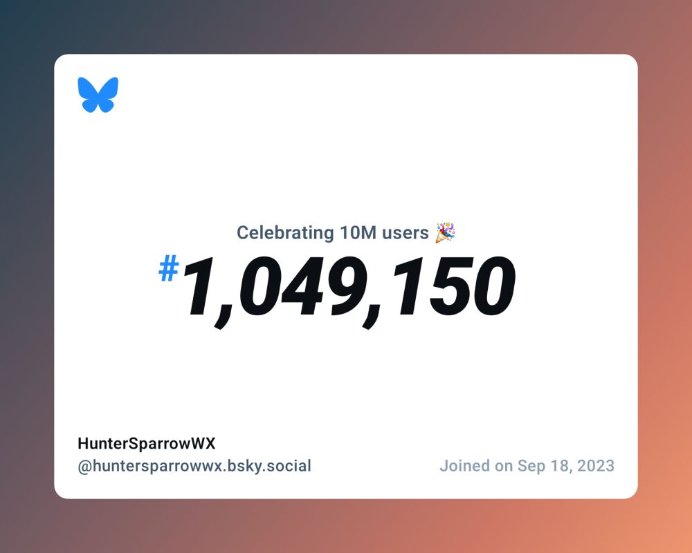 A virtual certificate with text "Celebrating 10M users on Bluesky, #1,049,150, HunterSparrowWX ‪@huntersparrowwx.bsky.social‬, joined on Sep 18, 2023"