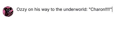 screenshot of a bluesky post, unposted. A round icon then the text "Ozzy on his way to the underworld: "Charon!!!" "