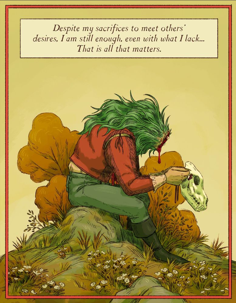 digital illustration of decapitated monster while a wild mane in a doublet, leggings, and boots sits on a rock atop a slight, rocky hill with white flowers. The monster is slumped forward, gaping wound in their chest, holding the ties of a wolf skull mask, as though preparing to put it on. Text above reads: Despite my sacrifices to meet other's desires, I am still enough, even with what I lack...That is all that matters.