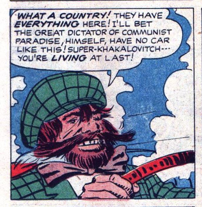 Close-up of a hirsute Soviet agent, sporting dandy duds and driving a fine vehicle, reveling in American consumerism.
 "Super-Khakalovitch" Fighting American Vol. 1, No. 6, Prize, 1955
With Joe Simon
