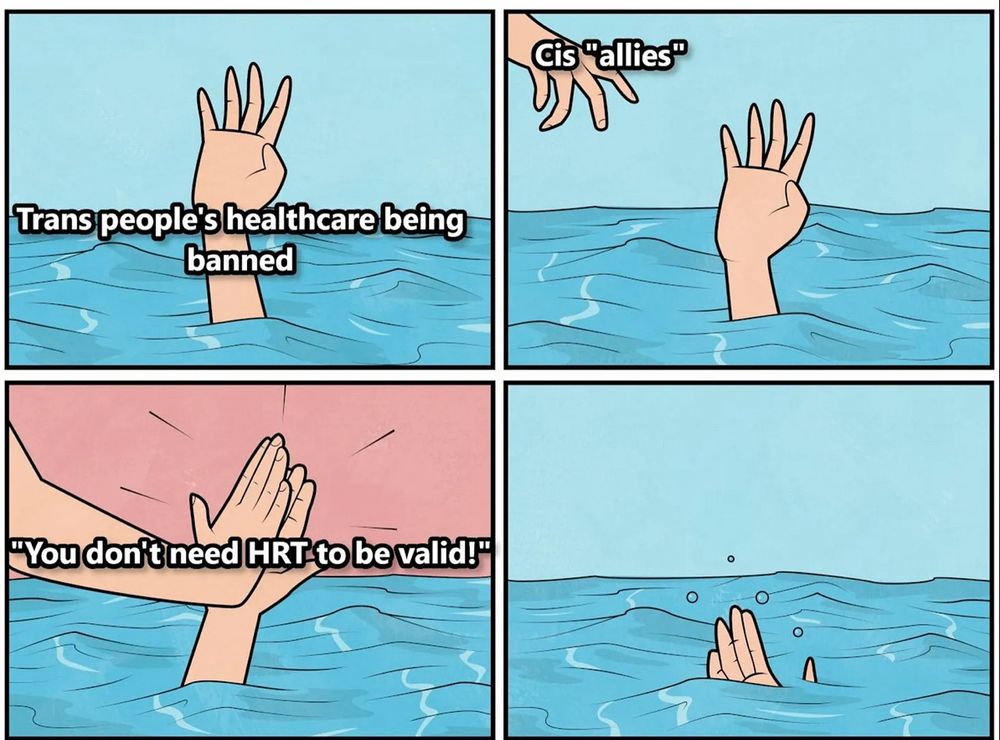 Four panels. In the upper left, a pink hand reaches out from blue water as if drowning. Text reads Trans people’s healthcare being banned. Upper right: a pink hand reaches from above as if to help. Lower left: the descending hand delivers a high five that turns the sky pink. Text reads “Uou don’t need HRT to be valid!” Lower right panel: first pink hand descends into the water, bubbles rising.