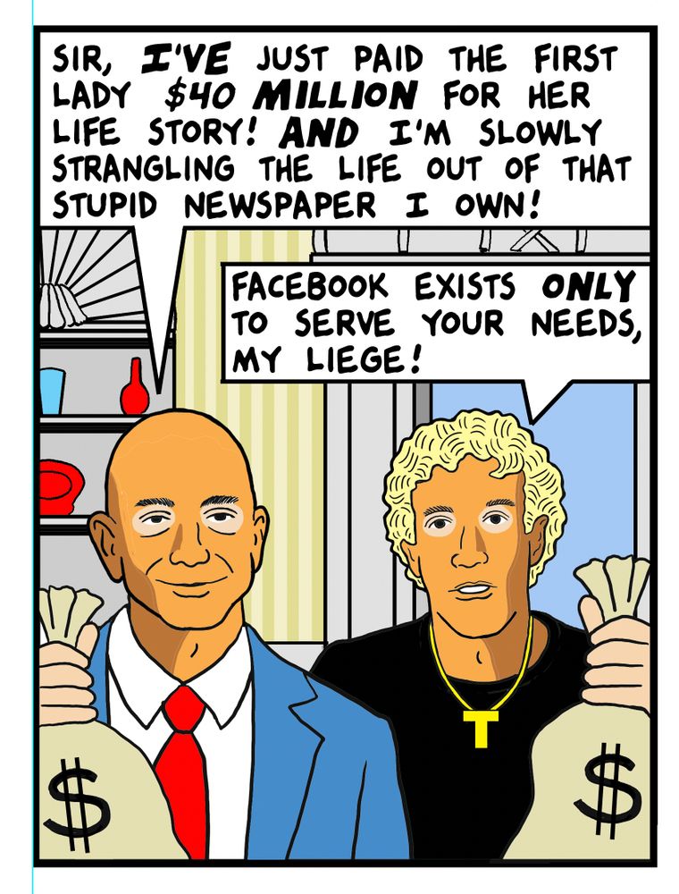 panel with bezos and zuck in trumpian orange face, holding up bags of money for trump, bezos is saying "I'm slowly strangling the life out of that stupid newspaper I own"
