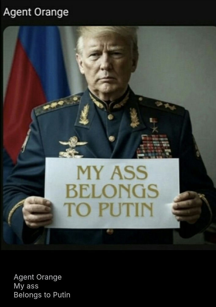 Agent Orange
My ass
Belongs to Putin

Агент Оранж
Моя дупа
Належить Путіну
