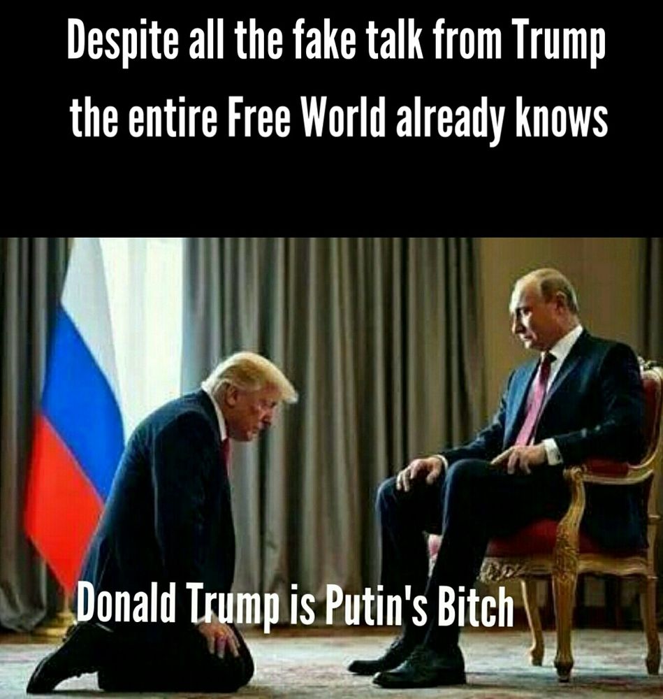 Despite all the fake talk from Trump, the entire FreeWorld already knows DonaldTrump is Putins Bitch Незважаючи на всі фальшиві розмови Трампа, весь Вільний Світ вже знає, що Дональд Трамп — сучка Путіна.