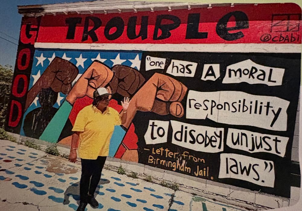 Painting that says “good trouble. One has a moral responsibility to disobey unjust laws” - letter from a Birmingham jail.