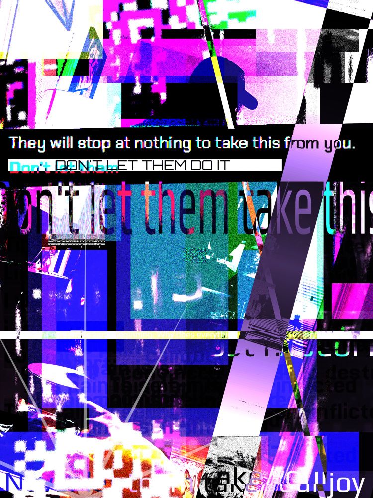 "Don't let them take this" by Raine Cole. 

Abstract digital art.