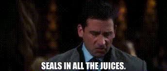 Seals in all the juices’ 