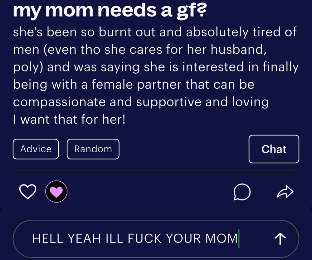 my mom needs a gf?
she's been so burnt out and absolutely tired of men (even tho she cares for her husband, poly) and was saying she is interested in finally being with a female partner that can be compassionate and supportive and loving
I want that for her!
Advice
Random
Chat
HELL YEAH ILL FUCK YOUR MOM