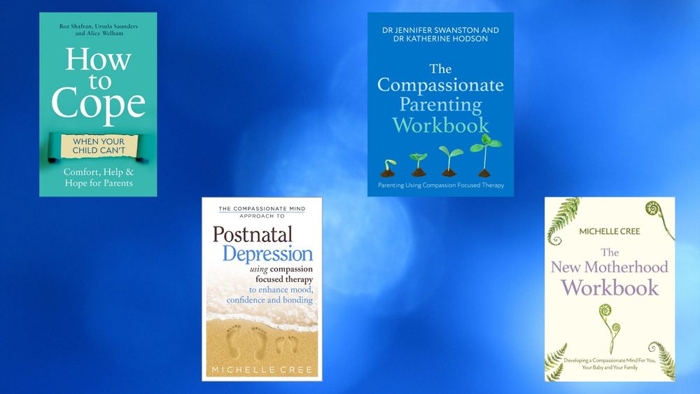 Four books covers against a blue background: How to Cope When Your Child Can't; The Compassionate Mind Approach to Postnatal Depression; The Compassionate Parenting Workbook; and The New Motherhood Workbook