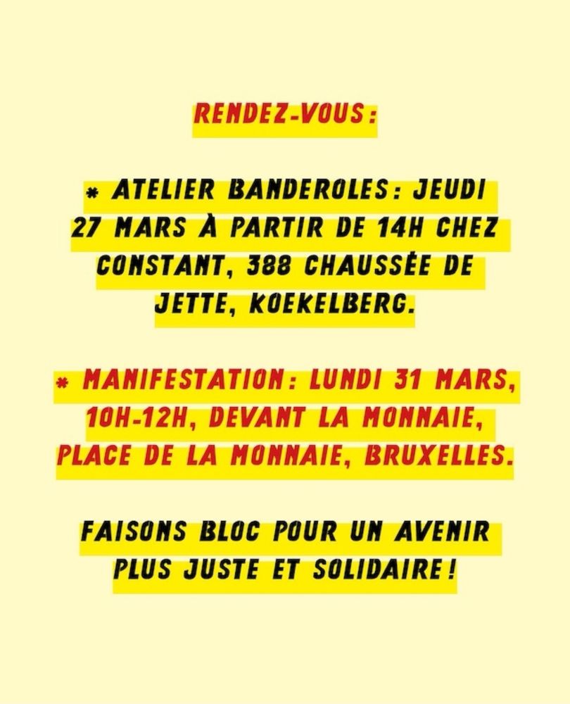 Communication des secteurs culturels sur l'attaque au statut d'artiste du ministre Clarinval.
Il est écrit sur l'image :
" Rendez-vous :
Atelier banderoles : jeudi 27 mars à partir de 14h Chez Constant, 388 Chaussée de Jette, Koekelberg.
Manifestation : lundi 31 mars, 10h-12h, devant La Monnaie, Place de la Monnaie, Bruxelles.
Faisons bloc pour un avenir plus juste et solidaire !"