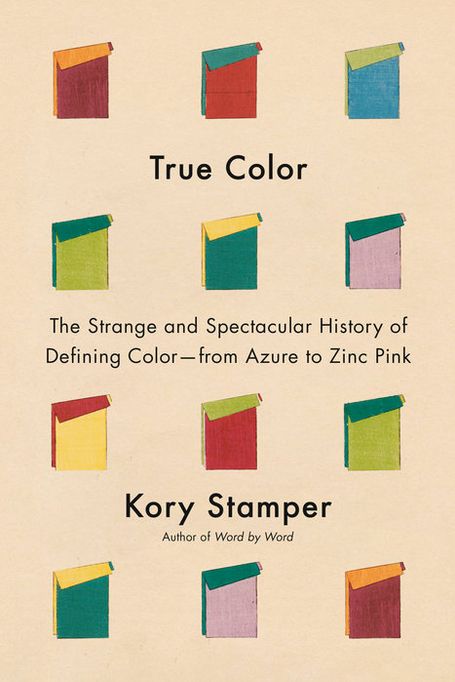 The book cover for my latest book, "True Color: The Strange and Spectacular History of Defining Color--from Azure to Zinc Pink." It's a tan ground with multicolored...folded-over cards, or windows with shades, or books that are kind of fanned open, or color chips (it's meant to be mysterious) in a 4x3 grid with the title and the author name (mine) between each row.