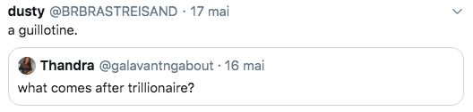 Un tweet qui dit "What comes after trillionaire ?" et un autre qui le QRT en disant "A guillotine."