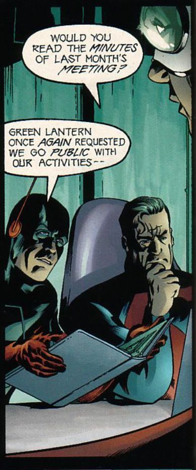 Inside the meeting hall of a alternate Earth version of the Justice League, the alternate Superman sits as has his right fist against his chin in thought as he says, “Would you read the MINUTES of last months MEETING?“
A alternate Flash hold up a notebook and replies, “Green Lantern once AGAIN requested we go PUBLIC with our activities – –“
