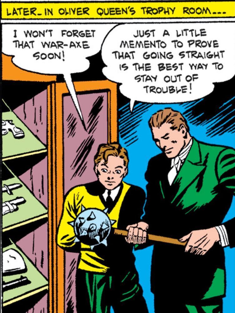 Silver Age panel of Green Arrow and Speedy in their civilian garb. Narration: “Later…in Oliver Queen’s trophy room—“ 
Speedy, wide eyed, says “I won’t forget that war ax soon!“ Oliver Queen holds a mace in his hand and says, “Just a little memento to prove that going straight is the best way to stay out of trouble!“