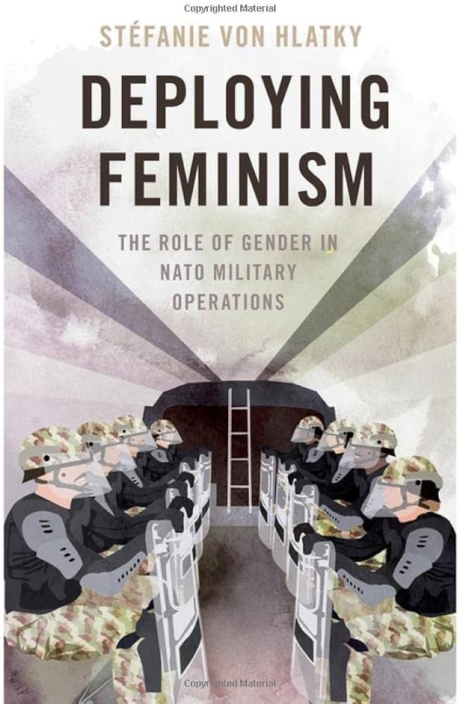 Book cover for "Deploying Feminism: The Role of Gender in NATO Military Operation" by Stefanie von Hlatky