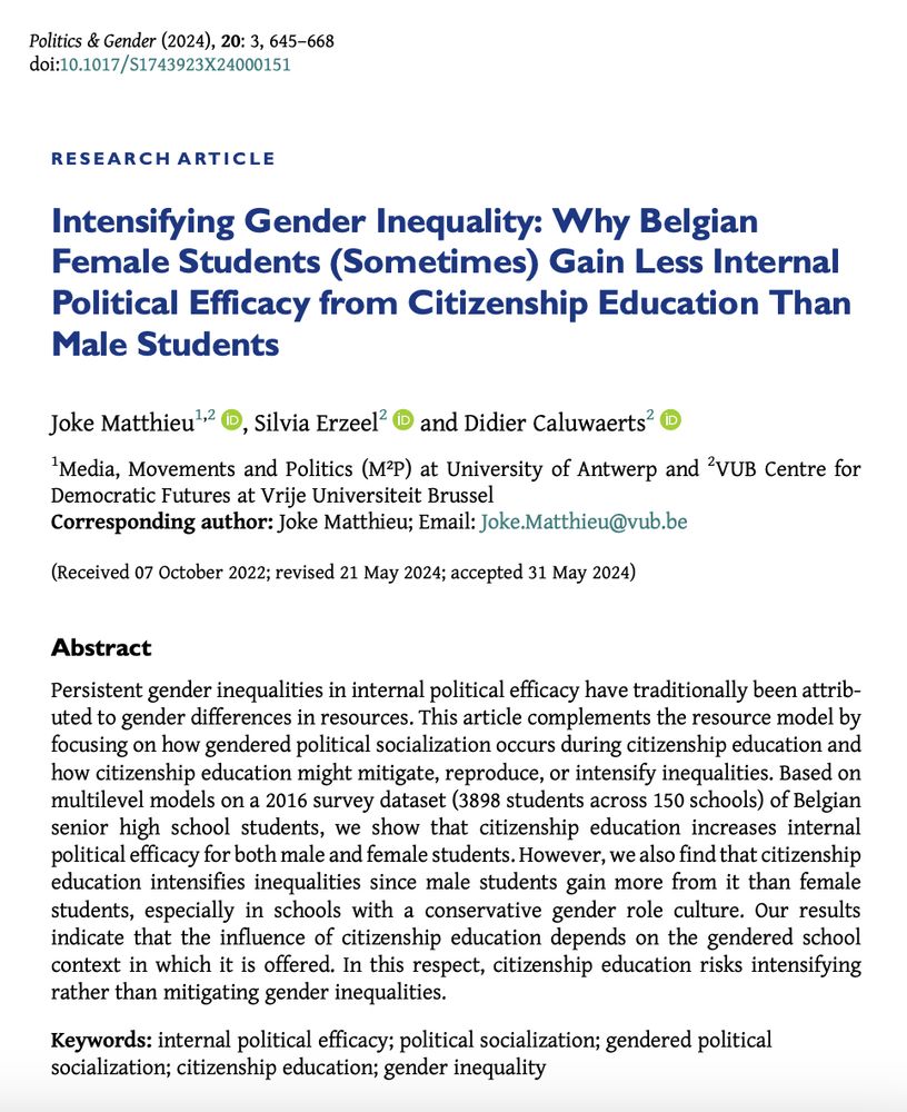 Research article entitled "Intensifying Gender Inequality: Why Belgian Female Students (Sometimes) Gain Less Internal Political Efficacy from Citizenship Education Than Male Students" by Joke Matthieu,
Silvia Erzeel, and Didier Caluwaerts. 

Abstract begins: Persistent gender inequalities in internal political efficacy have traditionally been attributed to gender differences in resources. This article complements the resource model by focusing on how gendered political socialization occurs during citizenship education and how citizenship education might mitigate, reproduce, or intensify inequalities. Based on multilevel models on a 2016 survey dataset (3898 students across 150 schools) of Belgian senior high school students, we show that citizenship education increases internal political efficacy for both male and female students. 
