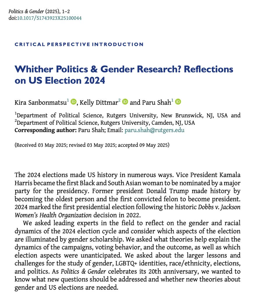 Critical Perspectives introduction "Whither Politics & Gender Research? Reflections on US Election 2024" by Kira Sanbonmatsu, Kelly Dittmar and Paru Shah.
Article begins: "The 2024 elections made US history in numerous ways. Vice President Kamala Harris became the first Black and South Asian woman to be nominated by a major party for the presidency. Former president Donald Trump made history by becoming the oldest person and the first convicted felon to become president. 2024 marked the first presidential election following the historic Dobbs v. Jackson Women’s Health Organization decision in 2022.

We asked leading experts in the field to reflect on the gender and racial dynamics of the 2024 election cycle and consider which aspects of the election are illuminated by gender scholarship. We asked what theories help explain the dynamics of the campaigns, voting behavior, and the outcome, as well as which election aspects were unanticipated."