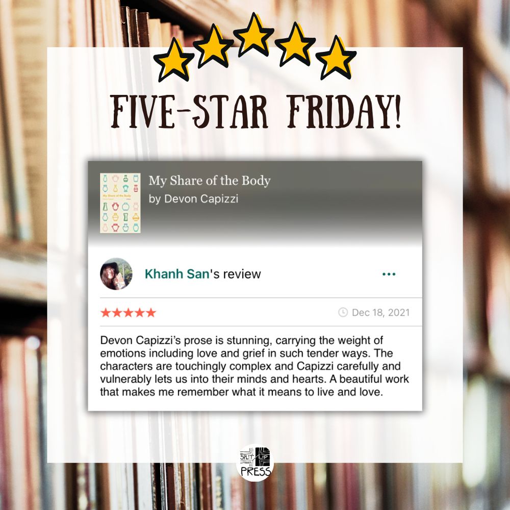 review from Khanh San on Goodreads: "Devon Capizzi's prose is stunning, carrying the weight of emotions including love and grief in such tender ways. The characters are touchingly complex and Capizzi carefully and vulnerably lets us into their hearts and minds. A beautiful work that makes me remember what it means to live and love."