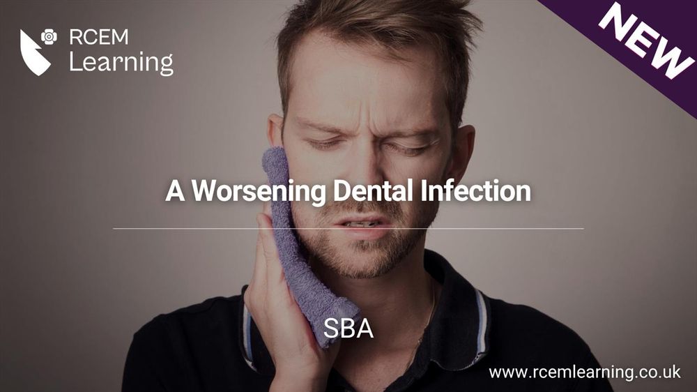 RCEMLearning logo in white. A picture of a man holding a cloth to his mouth, in visible tooth pain. Alt Text: A Worsening Dental Infection. SBA