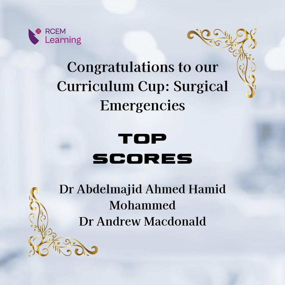 Congratulations to our
Curriculum Cup: Surgical Emergencies
Top scores
Dr Abdelmajid Ahmed Hamid Mohammed

Dr Andrew Macdonald
