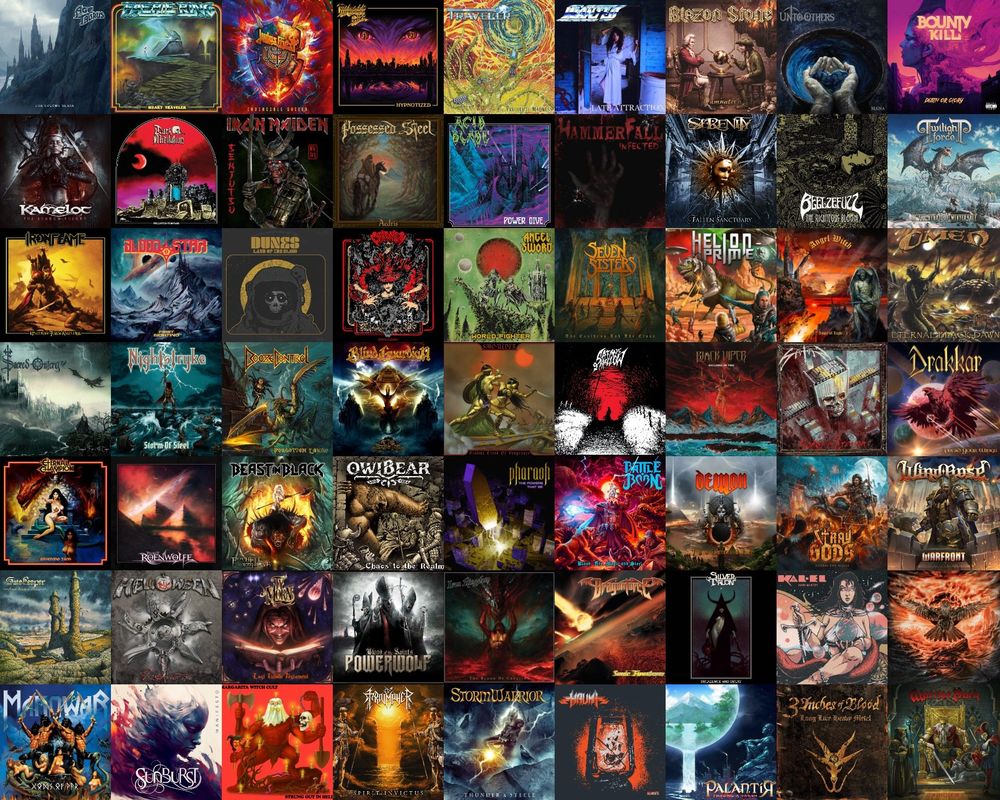 Row 1:
Age of Tarurs - The Colony Slain
Faerie Ring - Weary Traveler
Judas Priest - Invincible Shield
Midnight Dice - Hypnotized
Traveler - Prequel to Madness
WANTED - Late Attraction
Blazon Stone - Damnation
Unto Others - Mana
Bounty Kill - Death or Glory

Row 2:
Kamelot - The Shadow Theory
Dark Meditation - Polluted Temples
Iron Maiden - Senjutsu
Possessed Steel - Aedris 
Acid Blade - Power Dive
Hammerfall - Infected
Serenity - Fallen Sanctuary
Beelzefuzz - The Righteous Bloom
Twilight Force - At the Heart of Wintervale

Row 3:
IRONFLAME - Kingdom Tore Asunder
Blood Star - First Sighting
Dunes - Land of the Blind
Crimson Witch - Satanic Panic
Angel Sword - World Fighter
Seven Sisters - The Cauldron and the Cross
Helion Prime - Helion Prime
Angel Witch - Angel of Light
Omen - Eternal Black Dawn

Row 4:
Sacred Outcry - Damned for All Time
Nightstryke - Storm of Steel
Booze Control - Forgotten Lands
Blind Guardian - At the Edge of Time
Smoulder - Violent Creed of Vengence
Satan's Hollow - Satan's Hollow
Black Viper - Hellions of Fire
Satan - Songs in Crimson
Drakkar - Spread Your Wings

Row 5:
Eternal Champion - Ravening Iron
Project: Roenwolfe - Project: Roenwolfe
Beast in Black - From Hell With Love
Owlbear - Chaos to the Realm
Pharaoh - The Powers that Be
Battle Born - BLOOD, FIRE, MAGIC AND STEEL
DEMON - Invincible 
Stray Gods - Storm the Walls
Wind Rose - Warfront 

Row 6:
Gatekeeper - From Western Shores
Helloween - 7 Sinners
Ty Morn - Last Villain Testament
Powerwolf - Blood of the Saints
Iron Kingdom - The Blood of Creation 
DragonForce - Sonic Firestorm 
Silver Talon - Decadence and Decay
Kal-El - Dark Majesty 
Falconer - Black

Row 7:
Manowar - Gods of War
Sunburst - Manifesto 
Margarita Witch Cult  - Strung Out in Hell 
Triumpher - Spirit Invictus
Stormwarrior - Thunder and Steel 
Haunt - Ignite
Palantír - Chasing a Dream
3 Inches of Blood - Long Live Heavy Metal 
Warrior Path - The Mad Long
