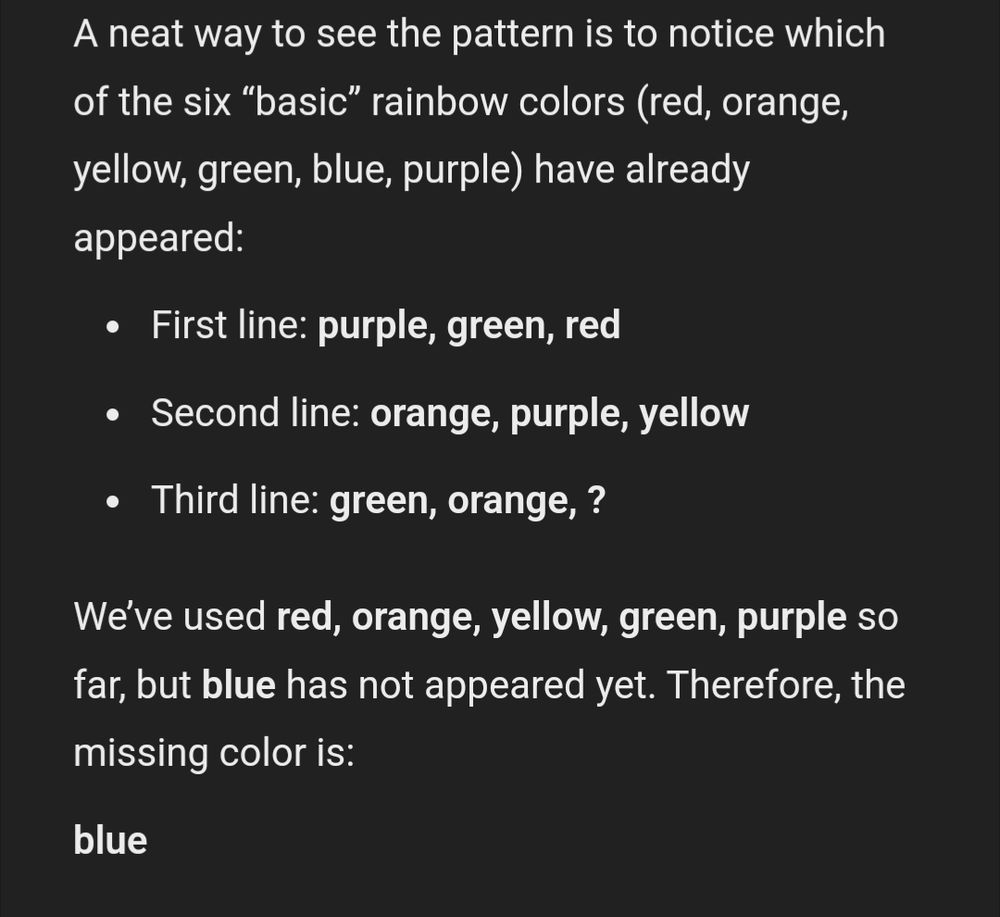 A neat way to see the pattern is to notice which of the six "basic" rainbow colors (red, orange, yellow, green, blue, purple) have already appeared:

First line: purple, green, red

Second line: orange, purple, yellow

Third line: green, orange, ?

We've used red, orange, yellow, green, purple so far, but blue has not appeared yet. Therefore, the missing color is:

blue