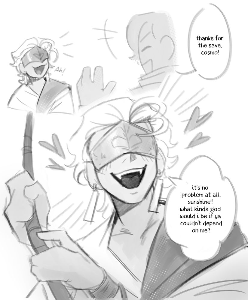 Cosmo and another cupid having a conversation:
"Thanks for the save, Cosmo!"
"It's no problem at all, sunshine!! What kinda god would I be if ya couldn't depend on me?"