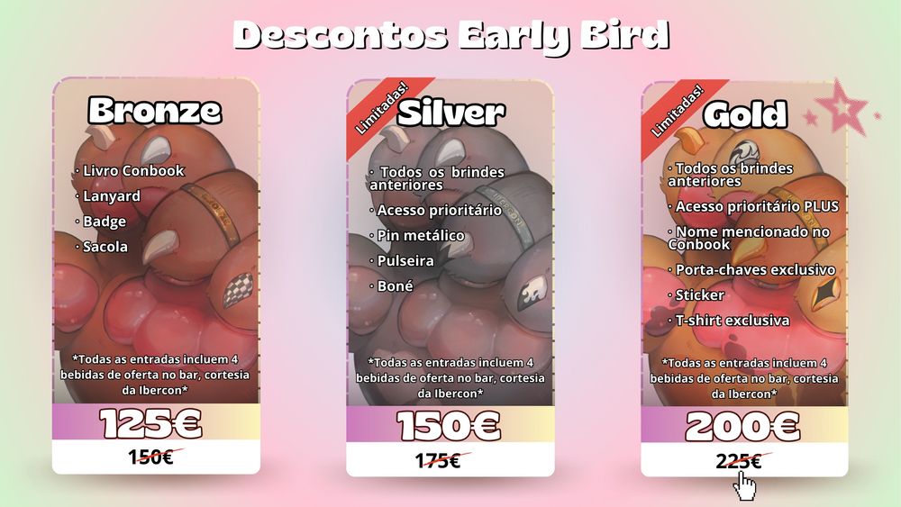 ibercon 2026 early bird tickets, 3 different tiers: bronze, silver and gold. Bronze costs 125€ and brings a conbook, a lanyard, a badge and a totebag. Silver ticket cost 150€ and have all the previous goodies along priorityaccess to main events, a metal pin, a wristband and a cap. Finally, gold tickets cost 200€ with all previous goodies, priority access PLUS, a mention on the conbook, an exclusive keychain, a sticker and an exclusive T-shirt.