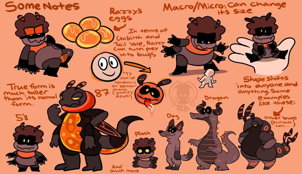 Some other notes about Razzy includes:
- Ovipositioning
- Their ability to turn their pret into bugs via Tail Vore
- Can change their size (Macro/Micro
- Shape shifts into any other species or objects, such as a plush, and anthropomorphic dog and dragon, and other bugs.
- Height comparison of their true form and its normal form, noting that their true form is much more taller.