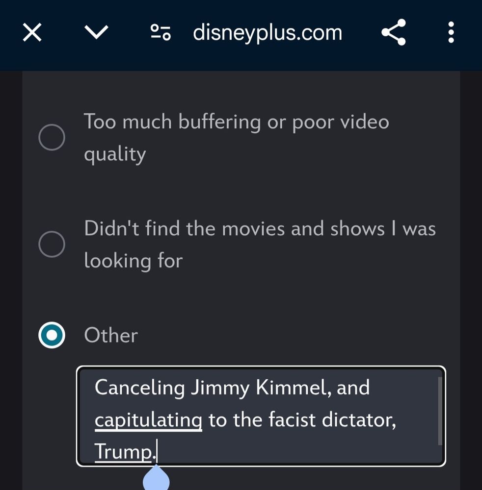 Picture of Disney+ subscription cancelation screen with reason for canceling as other, and the reason canceling Jimmie Kimmel and capitlating to the facist dictator, Trump.