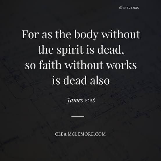 For as the body without spirit is dead, so faith without works is dead also

James 2:26