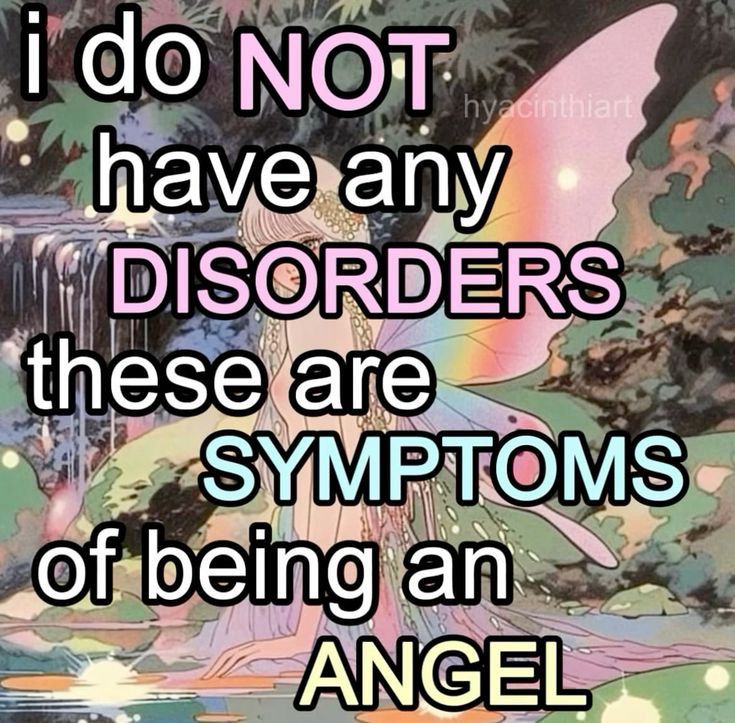 Angelical cartoon fairy in the background with big words on the picture saying: i do NOT have any DISORDERS these are SYMPTOMS of being an ANGEL