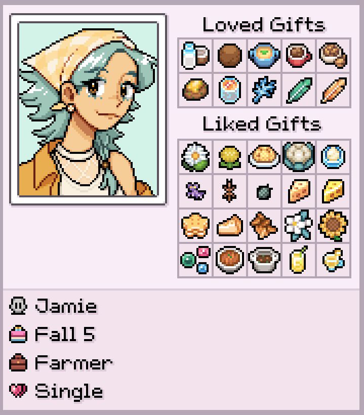 A modified Fields of Mistria character profile with my farmer, Jamie. It features a bust up pixel art of Jamie, mimicking the Fields of Mistria art style, Loved and liked gifts for Jamie, and character info. The Info reads: Jamie, Fall 5, Farmer, Single