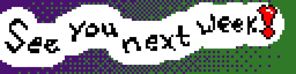 PixEL ART WORDS THAT SAY "See you next week!"