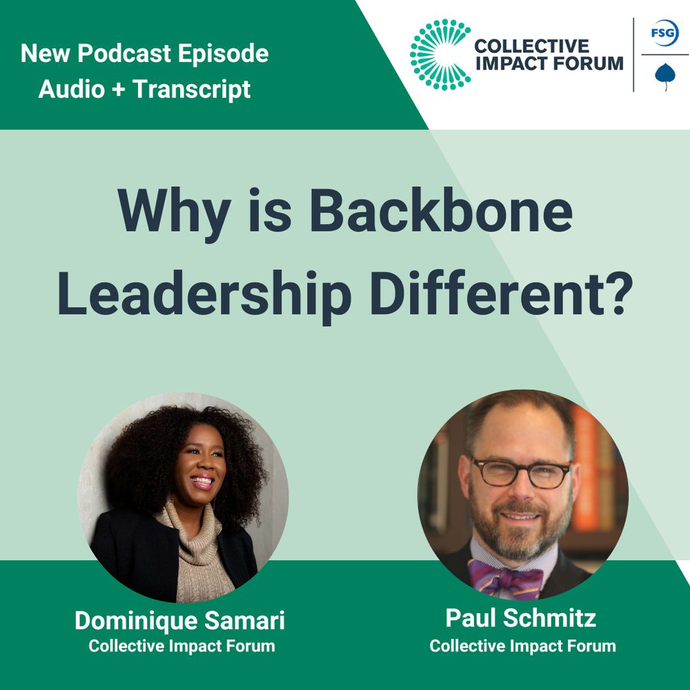 Collective Impact Forum New Podcast Episode. Audio + Transcript. Why is Backbone Leadership Different? Featuring Dominique Samari and Paul Schmitz of the Collective Impact Forum