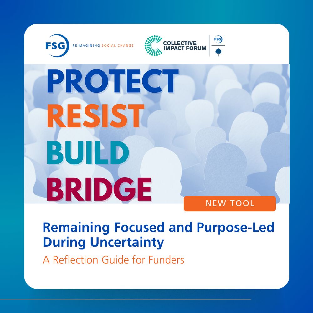 FSG and the Collective Impact Forum logos at the top. A section with the text Protect Resist Build Bridge with the words "New Tool" on the side. Below that section, reads "Remaining Focused and Purpose-Led During Uncertainty. A Reflection Guide for Funders."
