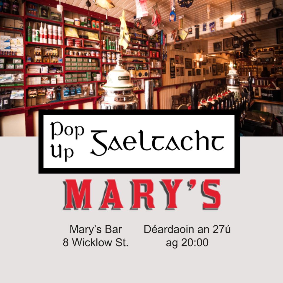 Pop Up in Mary's Bar 8 Wicklow St. Déardaoin an 27ú lá ag a hocht a' chlog