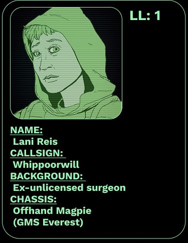 Portrait of a wiry haunted looking woman with short hair and wearing a hood and light armor. Her name is Lani Reis and her callsign is Whippoorwill. Her background list her as an "ex-unlicensed surgeon" and she pilots a mech named Offhand Magpie.