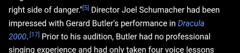 Wikipedia screenshot that reads "...right side of danger." Director Joel Schumacher had been impressed with Gerard Butler's performance in Dracula 2000. Prior to his audition, Butler had no professional singing experience and had only taken four voice lessons"