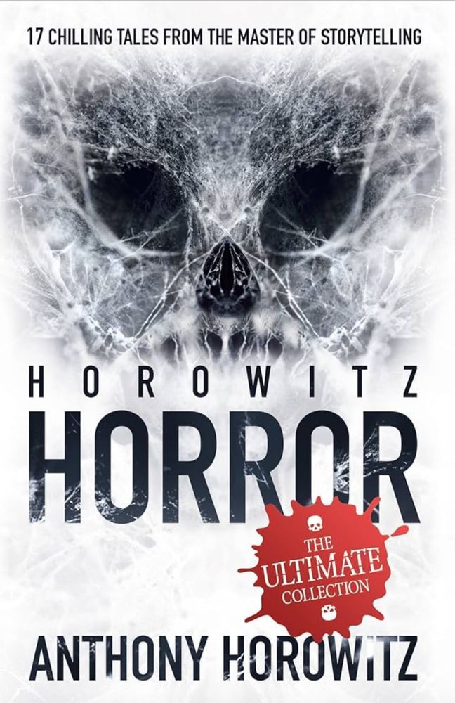 Black and white book cover for “ Horowitz Horrror” by Anthony Horowitz. A collection of scary stories for younger readers. The illustration seems to be an X-ray showing eye sockets.  