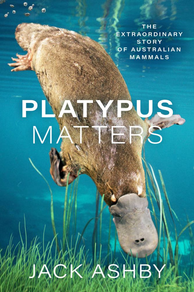 The cover of Platypus Matters: The Extraordinary Story of Australian Mammals by Jack Ashby, showing a photo of a platypus diving